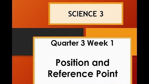 science 3  Q3W1 Position and Reference Point