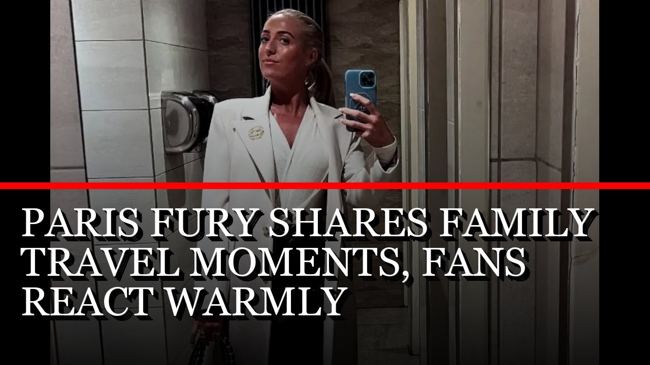 Paris Fury shares family travel moments, fans react warmly