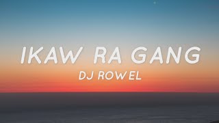 Ikaw Ra Gang - DJ Rowel (Lyrics) | Tiktok Song