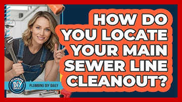 How Do You Locate Your Main Sewer Line Cleanout? - Plumbing DIY Daily