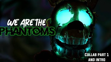 [Fnaf/p3d] WE ARE THE PHANTOMS | Collab part 1 and intro for my own collab