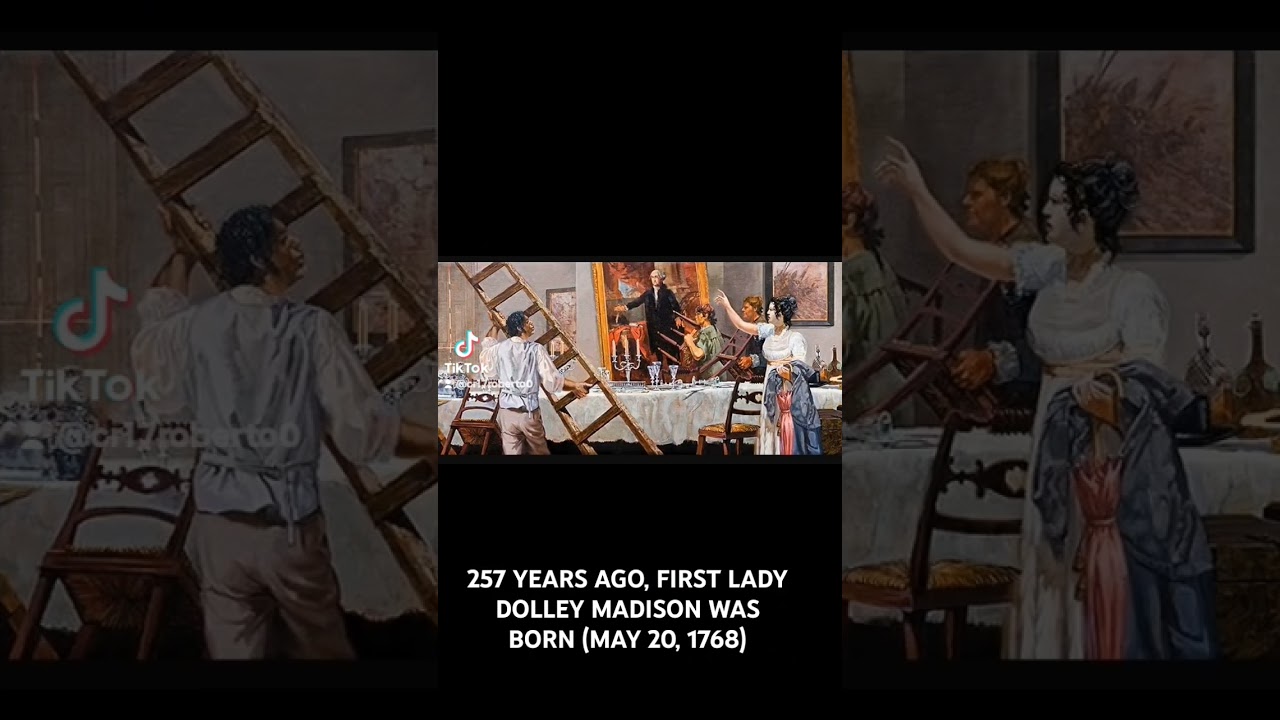 257 YEARS AGO, FIRST LADY DOLLEY MADISON WAS BORN (MAY 20, 1768)