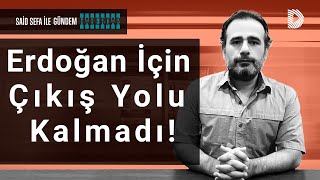 Erdoğan için çıkış yolu kalmadı.