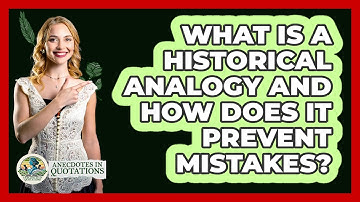 What Is A Historical Analogy And How Does It Prevent Mistakes? - Anecdotes in Quotation