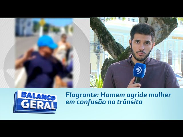 Flagrante: Homem agride mulher em confusão no trânsito