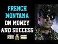 Motivation fench montanas advice on money  success
