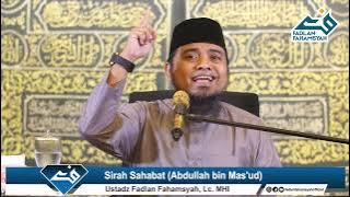 Sirah Sahabat Abdullah bin Mas'ud - Ustadz Fadlan Fahamsyah, Lc , M HI