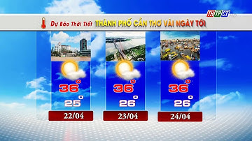 Dự báo thời tiết TPCT 21/4/2024 | THTPCT