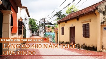 Khám phá ‘làng trong phố’ hơn 400 năm tuổi giữa lòng Hà Nội