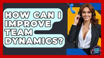 How Can I Improve Team Dynamics? | Customer Support Coach