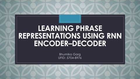 Learning Phrase Representations using RNN Encoder - Decoder