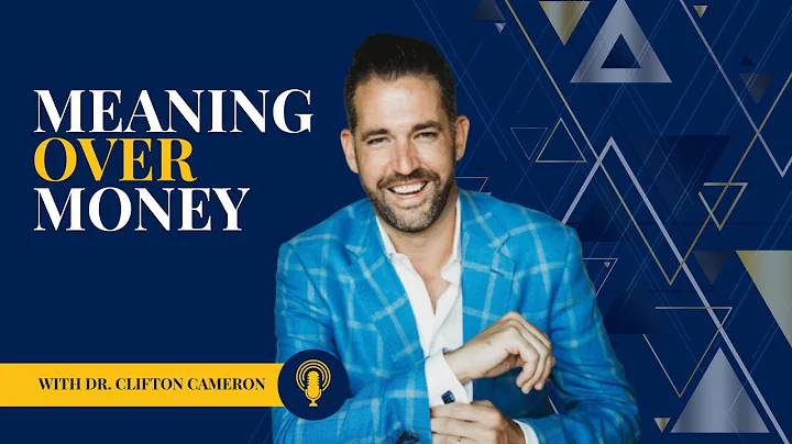 Meaning Over Money with Dr. Clifton Cameron