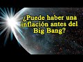 ¿Puede haber una inflación antes del Big Bang? - @danteaurbina Teísmo #13