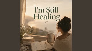 I'm still healing