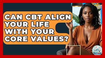 Can CBT Align Your Life With Your Core Values? - CBT Toolkit