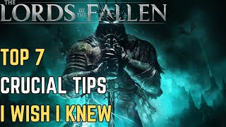 7 Things I Wish I'd Knew Sooner | START STRONG with these TIPS & TRICKS | Lords of The Fallen