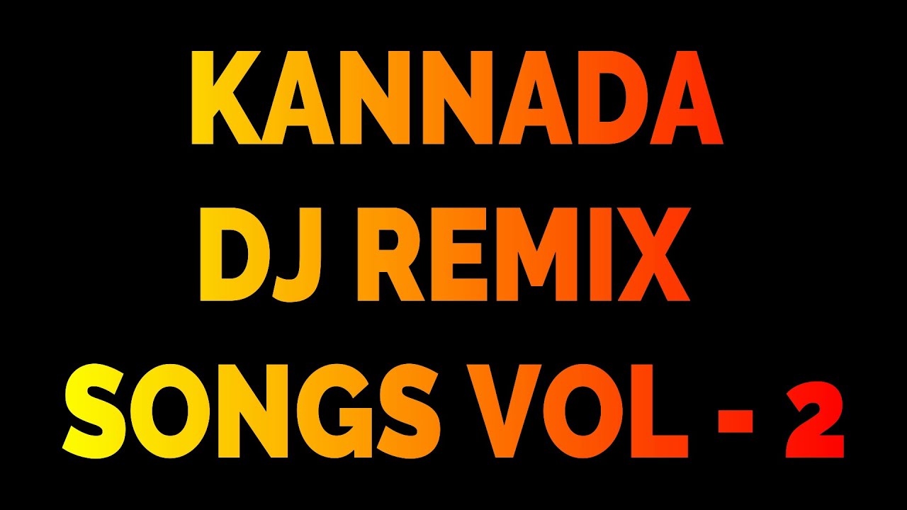 KANNADA DJ REMIX SONGS - VOL 2 - KANNADA SONGS - JUKEBOX