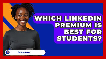 Which LinkedIn Premium Is Best For   Students? - Be App Savvy