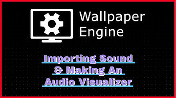 Wallpaper Engine - Importing Sound to a Wallpaper & More