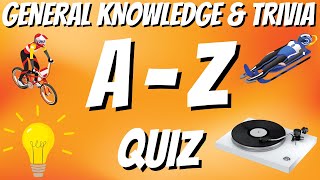 A-Z General Knowledge & Trivia Quiz, 26 Questions, Answers are in alphabetical order.