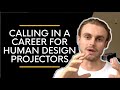 Human Design Projector Career: How To Call It In