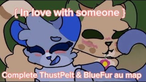 { In love with someone } Complete storyboarded ThrushPelt & BlueFur au map