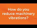 How do you reduce machinery vibrations? l MAQ Academy, Session 1