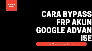 cara bypass akun google advan i5e no memory card no PC no root cara terbaru