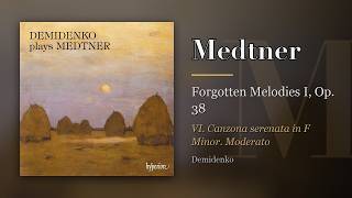 Medtner: Forgotten Melodies I, Op. 38, VI. Canzona serenata in F Minor. Moderato (Demidenko)