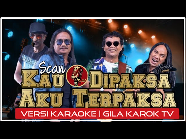 SCAN - KAU DIPAKSA AKU TERPAKSA (VERSI KARAOKE) | GILA KAROK TV class=