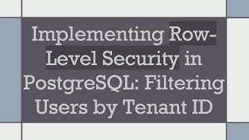 Implementing Row-Level Security in PostgreSQL: Filtering Users by Tenant ID