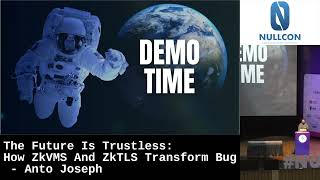 Nullcon Goa 2025: The Future Is Trustless: How ZkVMS And ZkTLS Transform Bug - Anto Joseph