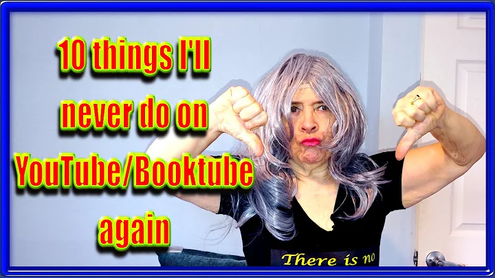 10 things Ill never do again on Booktube/YouTube in 2023