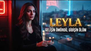 Leyla - Gelişin Ömürdü, Gidişin Ölüm 