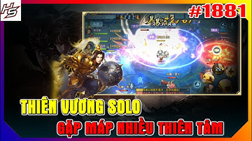 TÂM MA ẢO CẢNH - THIÊN VƯƠNG SOLO GẶP MAP NHIỀU THIÊN TÂM | Thiên Nhai TV