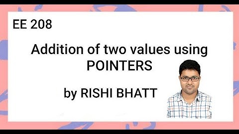 EE 208 POINTERS:addition of two values byRISHI BHATT