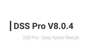 DSS PRO V8.0.4: Introduction to Deep Xplore Module