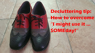 Decluttering Tip: How To Overcome "I Might Use It SOMEday!"