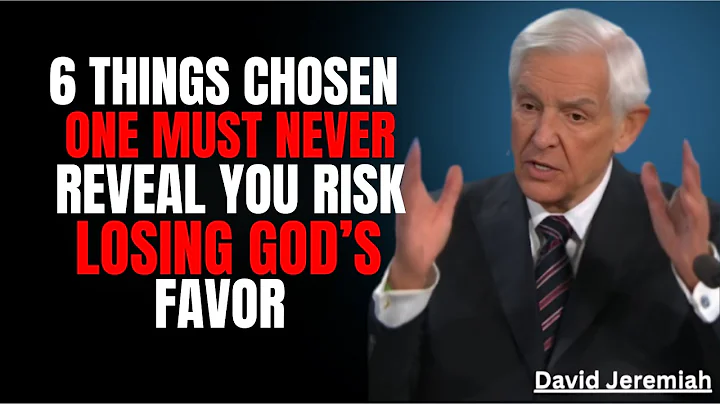 6 Things Chosen Ones Must NEVER Reveal — You Could Lose God’s Favor | Dr. David Jeremiah