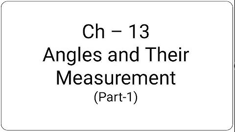 Class 6 Ch-13 Angles and their measurement part1