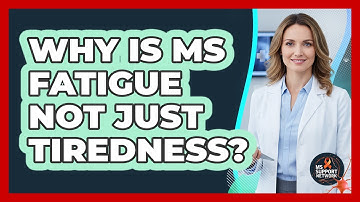 Why Is MS Fatigue Not Just Tiredness?