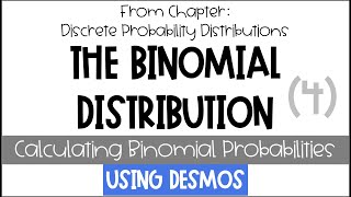 Discrete Probability Distributions-The Binomial Distribution [Part 4: Binomial Probabilities Desmos]