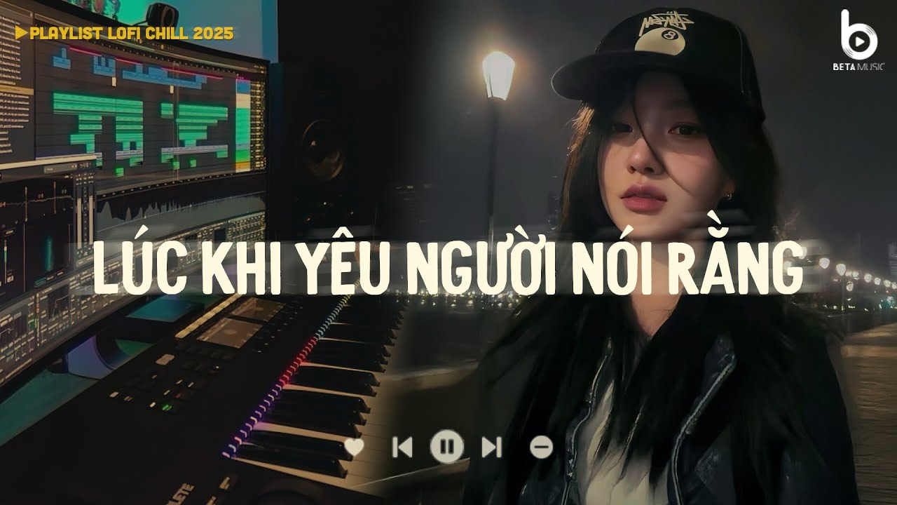Mưa Đợi Chờ Lofi ♬ Lúc Khi Yêu Người Nói Rằng ♬ Nhạc Lofi Chill Buồn, Playlist Những Bản Lofi Hay