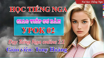Bài 02: Học Tiếng Nga giao tiếp cơ bản (Luna) | Thầy Hoàng dạy Tiếng Nga online 1:1 #russianlearning