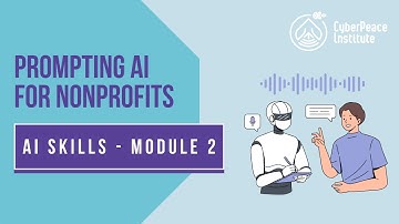 AI Skills Module 2: Prompting AI for Nonprofits | CyberPeace Institute