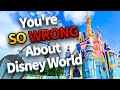 You're TOTALLY WRONG About Disney World