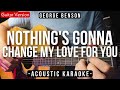 Nothings gonna change my love for you karaoke acoustic  george benson slow version
