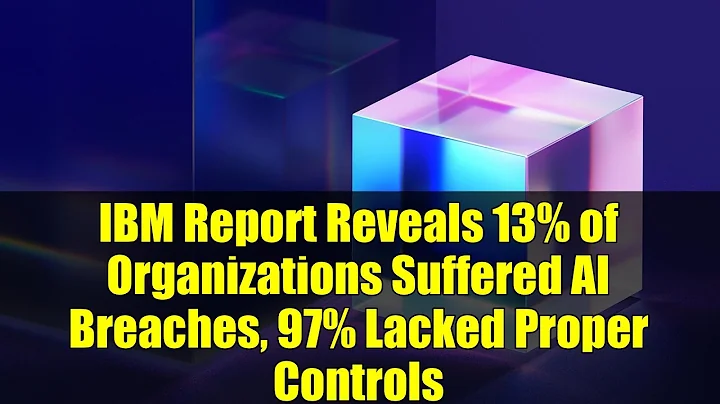 IBM Report Reveals 13% of Organizations Suffered AI Breaches, 97% Lacked Proper Controls