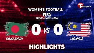 Highlights: Bangladesh vs Malaysia | Women's Football | FIFA Friendly Football Match | T Sports