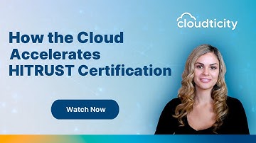 How the Cloud Accelerates HITRUST Certification